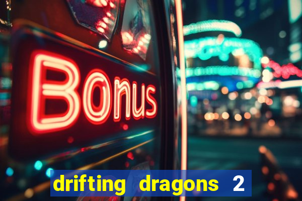 drifting dragons 2 temporada drifting dragons vai ter